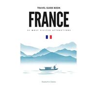 FRANCE 21 Most Visited Attractions: Cultural Highlights, Insider Tips & Essential Travel Info