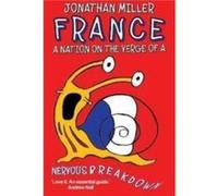 France a Nation on the Verge of a Nervous Breakdown by Jonathan Miller Jonathan Miller (Auteur)