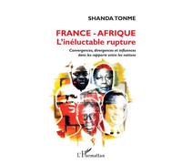 Shanda Tonme – France - Afrique : l’inéluctable rupture – Convergences, divergences – Broché