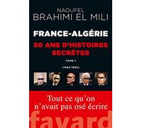France-Algérie : 50 ans d'histoires secrètes: 1962-1992 Tome 1