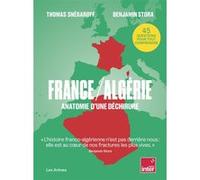 France / Algérie - Anatomie d'une déchirure Thomas Snégaroff (Auteur), Benjamin Stora (Auteur)