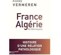 France-Algérie. De 1962 à nos jours Pierre Vermeren (Auteur)
