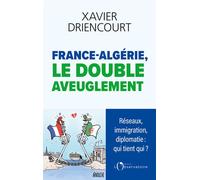 France-algérie, le double aveuglement Réseaux infiltrés, immigration subie, diplomatie exsangue : pourquoi sommes-nous aussi aveugles ? - Xavier Driencourt - L'observatoire Eds De - broché - Essai
