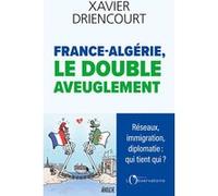 France-algérie, le double aveuglement Xavier Driencourt (Auteur)