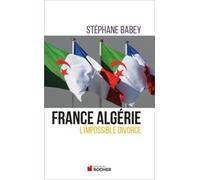 France-Algérie - L'impossible Divorce