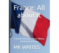 France: All about it: A Journey through Culture, History, and Beauty of France