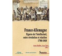 France-Allemagne Figures de l''intellectuel, entre révolution et réaction (1780-1848) - PU Septentrion - Presses Universitaires Du Septen-Trion - broché - Essai