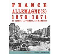 France-Allemagne(s), 1870-1871: La guerre, la Commune, les mémoires