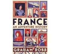 France An Adventure History by Graham Robb Graham Robb (Auteur)