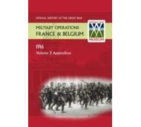 France And Belgium 1916. Vol Ii Appendices. Official History Of The Great War.