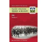 France and Belgium 1918. Vol IV. 8th August - 26th September. the Franco-British Offensive. Official History of the Great War. - [Version Originale] Brig - Gen Sir J E Edmonds (Auteur)