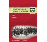 France And Belgium 1918. Vol V. 26th September - 11th November. The Advance To Victory. Official History Of The Great War.