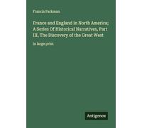 France and England in North America; A Series Of Historical Narratives, Part III, The Discovery of the Great West: in large print