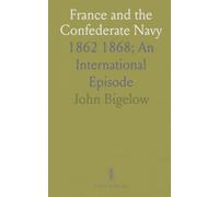 France and the Confederate Navy: 1862 1868; An International Episode