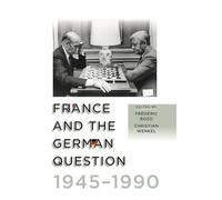 France and the German Question, 1945-1990