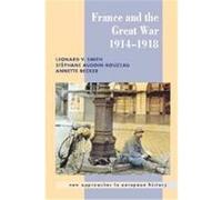 France and the Great War, New Approaches to European History Annette Becker, Leonard V. Smith, Stephane Audoin-Rouzeau (Auteur)