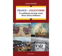 France-Angleterre: Un millénaire de lutte armée, deux siècles d'alliance