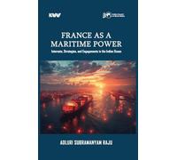 France as a Maritime Power: Interests, Strategies, and Engagements in the Indian Ocean