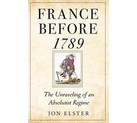 France Before 1789: The Unraveling of an Absolutist Regime