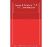 France & Belgium 1918 Vol I the German M - [Livre en VO] Brig - Gen Sir J E Edmonds (Auteur)
