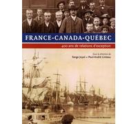 France-Canada-Québec: 400 ans de relations d'exception