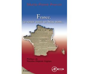 France, Ce Serait Aussi un Beau Nom... Preface par Nicolas Dupont-Aignan