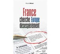 France cherche Europe désespérément Pierre Menat (Auteur)