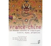 France-Chine - Les Échanges Culturels Et Linguistiques - Histoire, Enjeux, Perspectives
