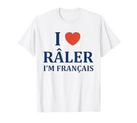 France Citation Humour Râleur I Love râler Je suis français T-Shirt
