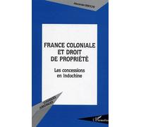 France Coloniale Et Droit De Propriété - Les Concessions En Indochine