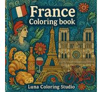 France Coloring Book: 80 Elegant Coloring Pages Inspired by Paris, French Culture, Cities, and Landscapes