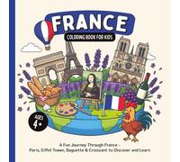 France Coloring Book for Kids Ages 4+: A Fun Journey Through France - Paris, Eiffel Tower, Baguette & Croissant to Discover and Learn