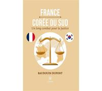 France-Corée du Sud Un long combat pour la justice - Baudouin DUPONT - Le Lys Bleu - broché - Témoignage