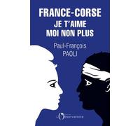France-Corse : Je T'aime Moi Non Plus - Réflexions Sur Un Quiproquo Historique