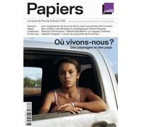 France Culture Papiers N° 25, Juillet-Septembre 2018 - Où Vivons-Nous ? - Des Paysages Et Des Pays