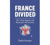 France Divided: The Vichy Regime and Resistance Movements
