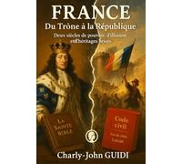 FRANCE Du Trône à la République: Deux siècles de pouvoir, d’illusion et d’héritages brisés