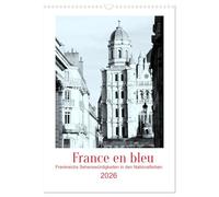 France en bleu - Frankreichs Sehenswürdigkeiten in den Nationalfarben (Wandkalender 2026 DIN A3 hoch), CALVENDO Monatskalender: Frankreich durch die blaue Brille betrachtet