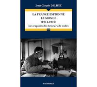 France espionne le monde (1914-1919) - les exploits des briseurs de code (la) Les Exploits des Briseurs de Code - Jean-Claude Delhez - Economica - broché - Essai
