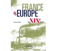 France et Europe au XIXe siècle - Sébastien Hallade - Ellipses - broché - Etude