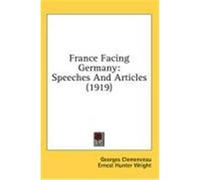 France Facing Germany: Speeches and Articles (1919) Clemenceau, Georges (Auteur)