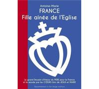 France, Fille Aînée De L'eglise - Le Grand Dessein D'amour Du Père Pour La France Et Le Monde Par Les Coeurs Unis De Jésus Et Marie