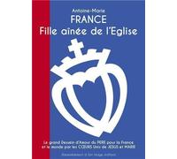 France, Fille Aînée De L'eglise - Le Grand Dessein D'amour Du Père Pour La France Et Le Monde Par Les Coeurs Unis De Jésus Et Marie