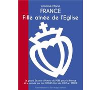 France, Fille Aînée De L'eglise - Le Grand Dessein D'amour Du Père Pour La France Et Le Monde Par Les Coeurs Unis De Jésus Et Marie