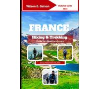 France Hiking & Trekking Guide For Adventure Lovers (2025): Navigate Europe’s Most Stunning Trails