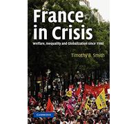 France in Crisis: Welfare, Inequality, and Globalization Since 1980