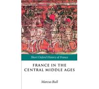France in the Central Middle Ages: 900-1200 (Short Oxford History of France)