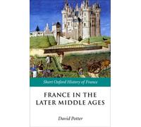 France in the Later Middle Ages 1200-1500 (Short Oxford History of France) NEUF