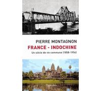 France - Indochine - Un Siècle De Vie Commune (1858-1954)