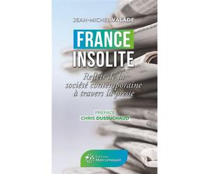 France insolite Reflets de la société contemporaine à travers la presse - Jean-Michel Valade - Mon Limousin - broché - Essai